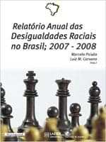 Relatório das Desigualdades Raciais no Brasil 2007-2008