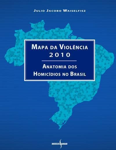 Mapa da violência 2010 – Anatomia de Homicídios no Brasil