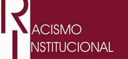 “O Racismo Institucional se constata exatamente quando não se coloca em questão o já estabelecido