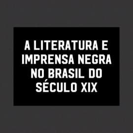 Palestra aborda a literatura e imprensa negra no Brasil do século XIX