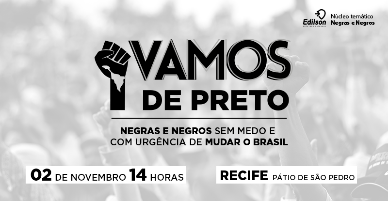 “Vamos de Preto! Negras e Negros sem Medo de Mudar o Brasil”  dia 2 de novembro
