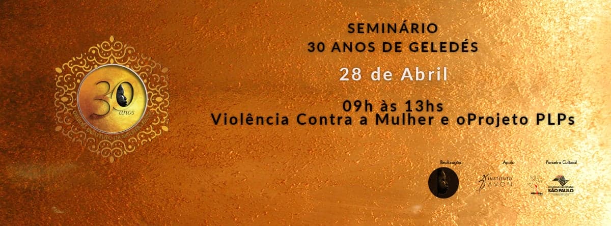 Seminário: 30 anos Geledés – Violência contra a Mulher e o Projeto PLPs – Inscreva-se!