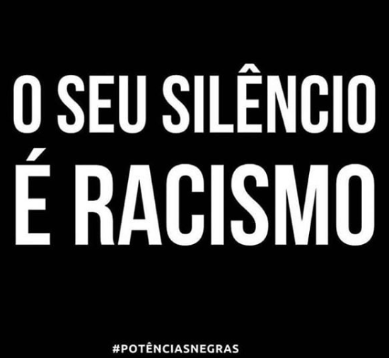 Imagem apresenta a seguinte mensagem: "O Seu Silêncio é racismo". Grupo conta com vários ativistas negros postaram a imagem em suas redes sociais 