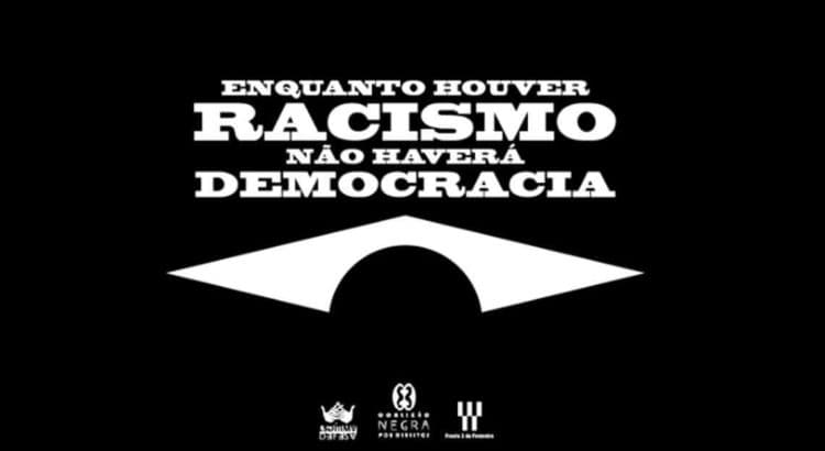 Manifesto: “Enquanto houver RACISMO, não haverá DEMOCRACIA”