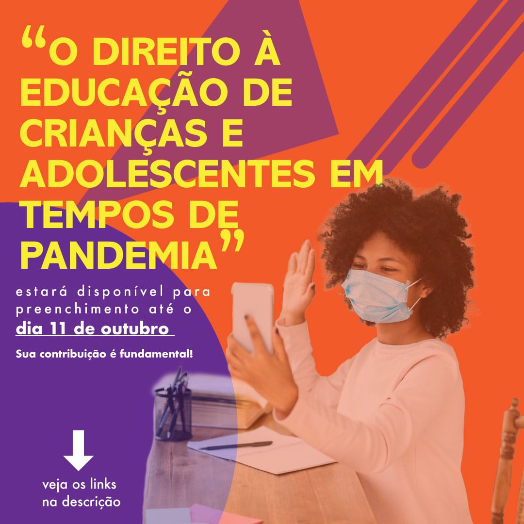 A pesquisa: “O direito à educação de crianças e adolescentes em tempos de pandemia” estará disponível para preenchimento até o dia 11 de outubro!