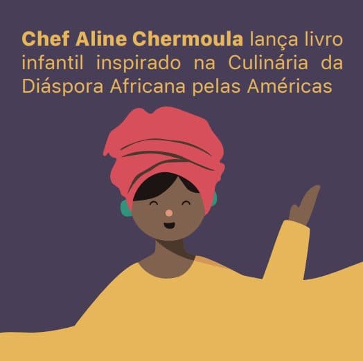 Chef Aline Chermoula lança livro infantil inspirado na Culinária da Diáspora Africana pelas Américas
